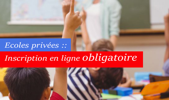 Ecoles privées :: Inscription en ligne obligatoire